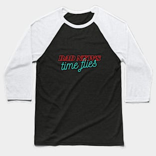 Bad news, Time Flies Baseball T-Shirt